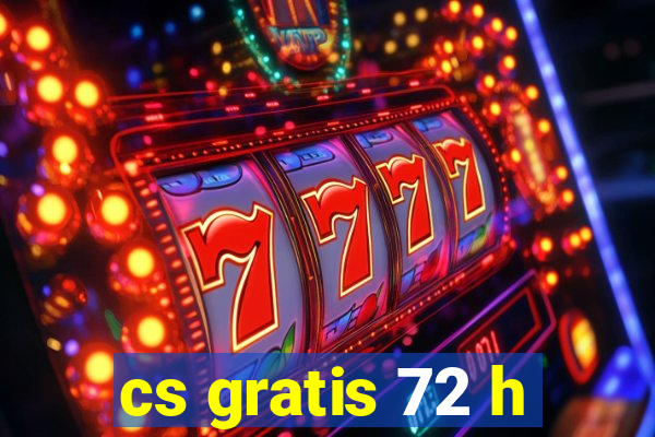 cs gratis 72 h